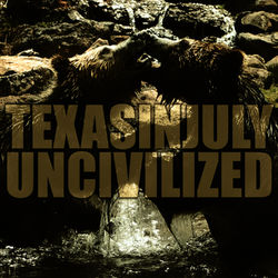 Uncivilized - Texas In July