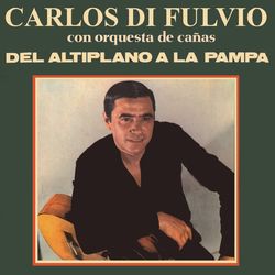 Del Altiplano a la Pampa - Carlos Di Fulvio