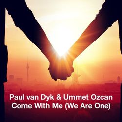 Come With Me (We Are One) - Paul van Dyk & Ummet Ozcan