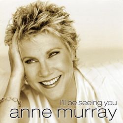 I'll Be Seeing You - Anne Murray