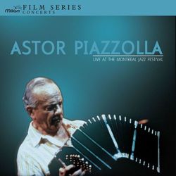Live at the Montreal Jazz Festival - Astor Piazzolla Y Su Quinteto