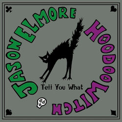 Tell You What - Jason Elmore & Hoodoo Witch