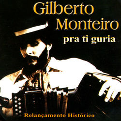 Pra Ti Guria - Gilberto Monteiro