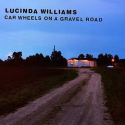 Car Wheels On A Gravel Road - Lucinda Williams