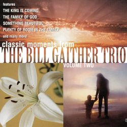 Classic Moments From The Bill Gaither Trio, Vol. 2 - The Bill Gaither Trio