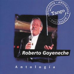 Antologia Roberto Goyeneche - Roberto Goyeneche