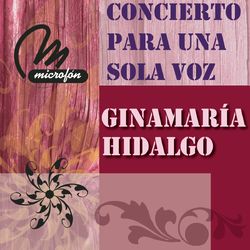 Concierto Para Una Sola Voz - Ginamaria Hidalgo