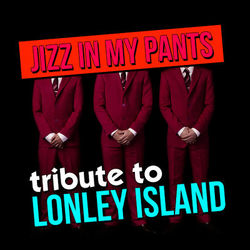Jizz In My Pants - Tribute To The Lonely Island - Lonely Island