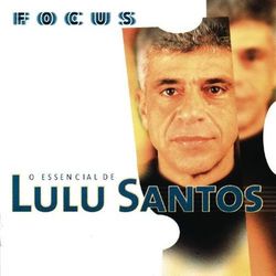 Focus - O Essencial De Lulu Santos - Lulu Santos