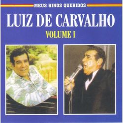 Meus Hinos Queridos, Vol. 1 - Luiz De Carvalho
