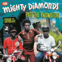 Pass The Knowledge: Reggae Anthology - Mighty Diamonds