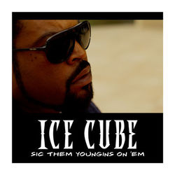 Sic Them Youngins On 'Em - Ice Cube
