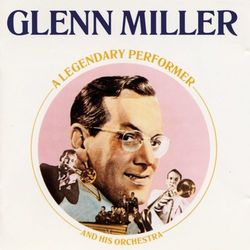Legendary Performer - Glenn Miller & His Orchestra