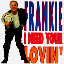 I Need Your Lovin' - Frankie