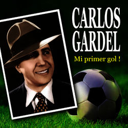 Mi Primer Gol! - Carlos Gardel