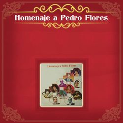 Homenaje a Pedro Flores - El Negro Peregrino Y Su Trio