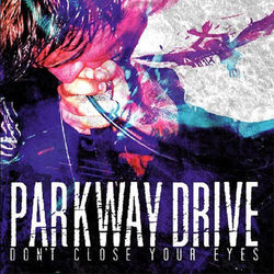 Don't Close Your Eyes - Parkway Drive
