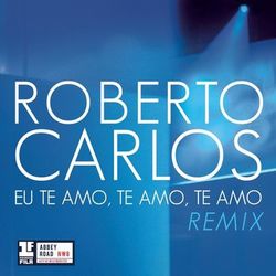 Roberto Carlos - Eu Te Amo, Te Amo, Te Amo (Remix Leo Breanza)