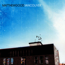 Vancouver - Matthew Good