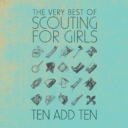 Ten Add Ten: The Very Best of Scouting For Girls - Scouting For Girls