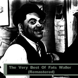 The Very Best Of Fats Waller (Remastered) - Fats Waller