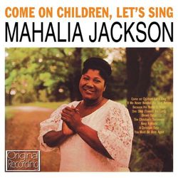 Come On Children, Let's Sing - Mahalia Jackson