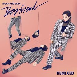 Boyfriend (Remixes) - Tegan And Sara