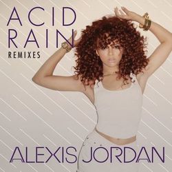 Acid Rain - REMIXES - Alexis Jordan