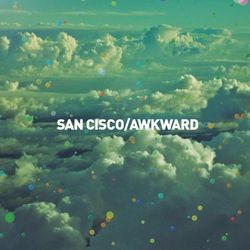 Awkward - San Cisco