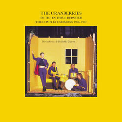To The Faithful Departed (The Complete Sessions 1996-1997) - The Cranberries