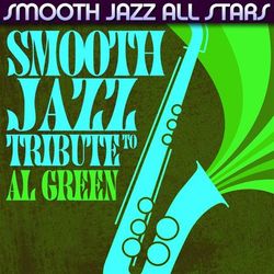 Smooth Jazz Tribute to Al Green - Smooth Jazz All Stars