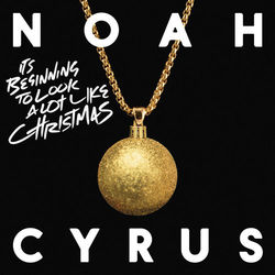 It's Beginning to Look a Lot Like Christmas - Noah Cyrus