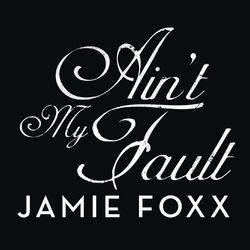 Ain't My Fault - Jamie Foxx