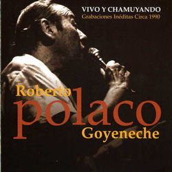 Vivo y Chamuyando - Roberto Goyeneche