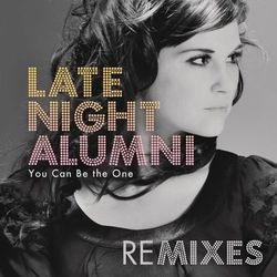 You Can Be The One (Remixes) - Late Night Alumni
