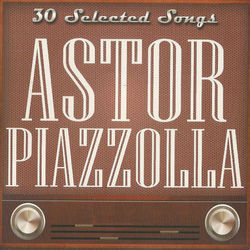 30 Selected Songs - Astor Piazzolla