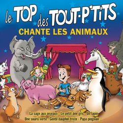 Le Top Des Tout-P'tits Chante Les Animaux Volume 1 - Le Top des Tout P'Tits