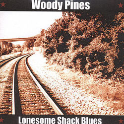 Lonesome Shack Blues - Woody Pines