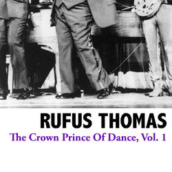 The Crown Prince Of Dance, Vol. 1 - Rufus Thomas