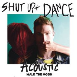 Shut Up And Dance (Acoustic) - Walk the Moon