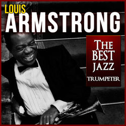 Louis Armstrong. The Best Jazz Trumpeter - Louis Armstrong