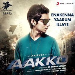 Enakenna Yaarum Illaye (From "Aakko") - Anirudh Ravichander