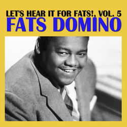 Let's Hear It for Fats!, Vol. 5 - Fats Domino