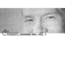 Classic Johnnie Ray, Vol. 1 - Johnnie Ray