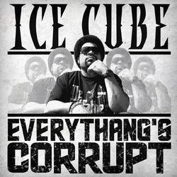 Everythang's Corrupt - Ice Cube