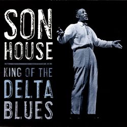 King Of The Delta Blues - Son House