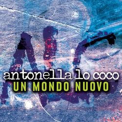 Un mondo nuovo - Antonella Lo Coco