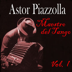 Maestro del Tango, Vol. 1 - Astor Piazzolla