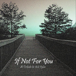 If Not For You - A Tribute To Bob Dylan - Bob Dylan