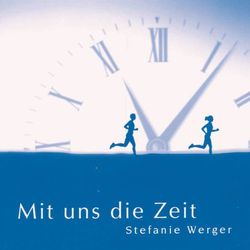 Mit uns die Zeit - Stefanie Werger
